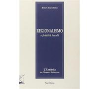 Regionalismo e fedeltà locali. L'Umbria tra Cinque e Settecento - Chiacche...