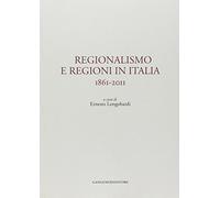 Regionalismo e regioni in Italia. 1861-2011