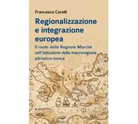 Regionalizzazione e integrazione europea. Il ruolo della Regione Marche nell’istituzione della macroregione adriatico-ionica