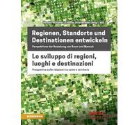 Regionen, Standorte und Destinationen entwickeln-Lo sviluppo di regioni, luoghi e destinazioni. Ediz. bilingue