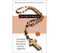 Regis J. Flaherty Mike Aquilin The How-to Book of Catholic Devotion (Tascabile)