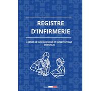 Register d infirmerie: : Cahier A4 120pages conforme Arrêté 7juillet1957 • Entrées, sorties, motifs & suivi des soins