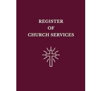 Register of Church Services: A Church Record Book for Recording Services, Attendance, Communicants, Offerings and Remarks