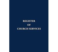 Register of Church Services: A Church Record Book for Recording Services, Attendance, Communicants, Offerings and Remarks