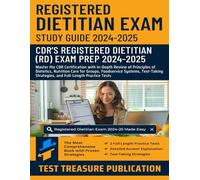 Registered Dietitian Exam Study Guide 2024-2025: Master the CDR Certification with In-Depth Review of Principles of Dietetics, Nutrition Care for ... Strategies, and Full-Length Practice Tests