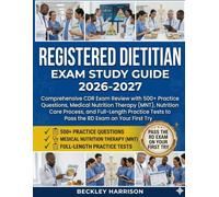 Registered Dietitian Exam Study Guide 2026-2027: Comprehensive CDR Exam Review with 500+ Practice Questions, Medical Nutrition Therapy (MNT), ... Tests to Pass the RD Exam on Your First Try