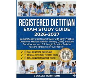 Registered Dietitian Exam Study Guide 2026-2027: Comprehensive CDR Exam Review with 500+ Practice Questions, Medical Nutrition Therapy (MNT), ... Tests to Pass the RD Exam on Your First Try