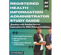 REGISTERED HEALTH INFORMATION ADMINISTRATOR STUDY GUIDE (2025-2026): 5 Full-Length Practice Exams & 900+ Questions with Detailed Answer Explanations for RHIA Related Candidates