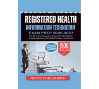REGISTERED HEALTH INFORMATION TECHNICIAN EXAM PREP 2026 2027: The All-In-One Preparation Guide With 1500 Realistic Practice Questions And Detailed Answer Explanations