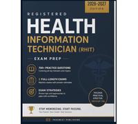 REGISTERED HEALTH INFORMATION TECHNICIAN (RHIT) EXAM PREP 2026-2027: Stop Memorizing, Start Passing - 700+ Practice Questions, 2 Full-Length Exams & Exam Strategies to Pass on Your Very First Try.