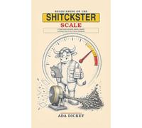 Registering on the Shitckster Scale: A Field Guide to Bullshit, Batshit, Apeshit, and Every Other Kind of Human Nonsense