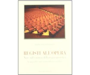 Registi all'opera. Note sull'estetica della regia operistica (Biblioteca teatrale). In appendice uno scritto di Lars von Trier.