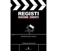 Registi disobbedienti. La cinematografia di ieri e di oggi oltre le regole