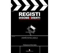 Registi disobbedienti. La cinematografia di ieri e di oggi oltre le regole [Pape
