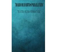 registra, mejora y domina tu día "Diario de Hábitos par el éxito": "Transforma tu vida con hábitos poderosos: Diario de éxito para la productividad, disciplina y crecimiento personal