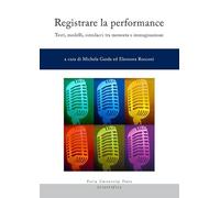 Registrare la performance. Testi, modelli, simulacri tra memoria e immaginazione