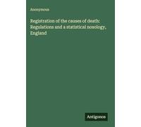 Registration of the causes of death: Regulations and a statistical nosology, England