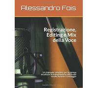 Registrazione Editing e Mix Della Voce Manuale per il Tecnico Del Suono di Aless