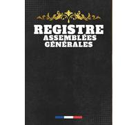 Registre Assemblées Générales : Journal officiel pour consigner les procès-verbaux, décisions et résolutions des assemblées d’association, de copropriété ou d’entreprise.