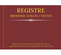 Registre Bijoutier Achats / Ventes: Livre de Police des Transactions de Métaux précieux pour Bijouterie, Horlogerie, Joaillerie, Négociant d'or | Conforme au code du CGI