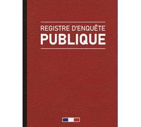 Registre d’Enquête Publique: Carnet structuré Pour gérer les enquêtes publiques - conformément au code de l'environnement - Format A4
