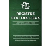 Registre d’état des lieux pour locations saisonnières: Entrée et sortie du logement - Checklists, observations et signatures pour locations courte durée