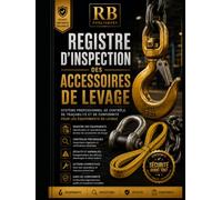 Registre d’Inspection des Accessoires de Levage: Système Professionnel de Contrôle, de Traçabilité, d’Inspection, de Gestion des Défauts et de Conformité des Équipements de Levage