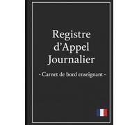 Registre d'Appel Journalier: Cahier de présence des élèves pour les professeurs des écoles, collèges et lycées | 111 pages, 40 noms par page, A4 (21x29,7 cm)