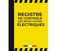Registre de Contrôle des Installations Électriques: Conforme à la réglementation , Format A4 - 120 Pages, Suivi des anomalies, mesures correctives et inspections