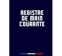 Registre De Main Courante: Journal de Suivi des évènements Relatifs à la Sécurité dans les établissements