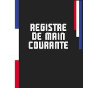 Registre De Main Courante: Journal de Suivi des évènements Relatifs à la Sécurité dans les établissements