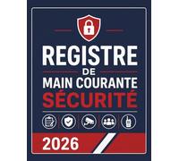 Registre de Main Courante sécurité : Journal de securite pour l'Enregistrement et suivi des agent de prévention et des événements relatifs à la ... | En conformité avec la législation française