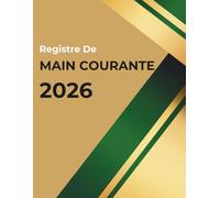 Registre de Main Courante securite: Journal de sécurité pour l'Enregistrement et suivi des agent de prévention et des événements relatifs à la ... | En conformité avec la législation française