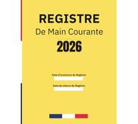 Registre de Main Courante securite: Journal de sécurité pour l'Enregistrement et suivi des agent de prévention et des événements relatifs à la ... | En conformité avec la législation française