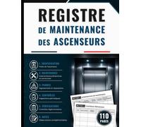 Registre de Maintenance des Ascenseurs: Pour le suivi des contrôles, des vérifications périodiques, de la gestion des pannes et des interventions techniques - Grand Format, 110 Pages
