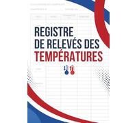 Registre de Relevé des Températures: Carnet de Suivi Professionnel pour la Traçabilité des Températures - Idéal Restauration, Traiteur, Laboratoire, 100 Pages