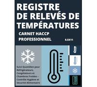 Registre de Relevés de Températures - Carnet HACCP Professionnel: Suivi Quotidien pour Réfrigérateurs, Congélateurs et Chambres Froides - Contrôle Hygiène et Sécurité Alimentaire
