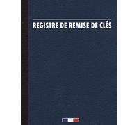 Registre de Remise de Clés: Cahier d’Émargement pour la Remise et la Réception de Clés - Livre d’Historique des Trousseaux dédié à la Gestion ... aux Travaux et aux Agences Immobilières