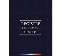 Registre de remise des clés: livre de remise et réception de clés, Cahier d'émargement pour gérer la remise et la réception de clés et trousseaux de clés de vos bâtiments.