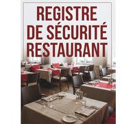 Registre de Sécurité Restaurant: Carnet de suivi pour les vérifications, formations, incidents et maintenances en restauration | Conforme aux obligations réglementaires | Format A4 - 120 pages