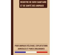 Registre de Suivi Sanitaire et de Santé des Animaux: Registre des Soins Vétérinaires pour Animaux d'Élevage, Exploitations Agricoles et Parcs Zoologiques | Conforme à la Réglementation Française