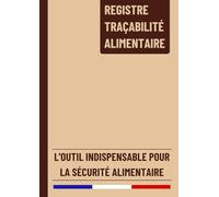 Registre de Traçabilité Alimentaire: 110 Fiches de Traçabilité de Produits Alimentaires Organisées Sous Forme de Tableau | Conforme à la Réglementation Française | 120 Pages Format A4