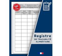 Registre de Traçabilité Alimentaire: Outil de suivi alimentaire pour le secteur de la restauration - Fiches organisées sous forme de tableau | Format A4, 121 pages.