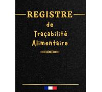 Registre de Traçabilité Alimentaire: Outil essentiel pour les métiers de l’alimentation - Fiches claires et organisées en tableau | Carnet A4, 121 pages.