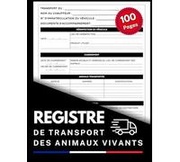 Registre de Transport des Animaux Vivants: Livre pratique pour transporteurs d’animaux conforme à la réglementation française..