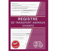 Registre de Transport des Animaux Vivants: Outil de suivi du transport des animaux vivants - Carnet pratique de 100 pages pour transporteurs agréés.