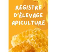 Registre d'élevage apiculture: Carnet de suivi apiculture | Riche et complet | idée de cadeau apiculture