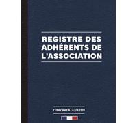 Registre des adhérents de l'association : Conforme à la loi 1901 - Grand Format A4 - 121 Pages: Carnet de gestion des membres de l'association - ... des membres inscrits par ordre