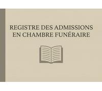 Registre des admissions en chambre funéraire : Conforme à la réglementation - Carnet de suivi des entrées et sorties de corps - Format Paysage