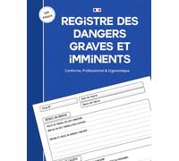 Registre des Dangers Graves et Imminents: Cahier de Consignation des Alertes - Conforme au Code du Travail - Suivi des Interventions et Mesures de ... 116 Fiches d'Incidents Numérotées - Format A4